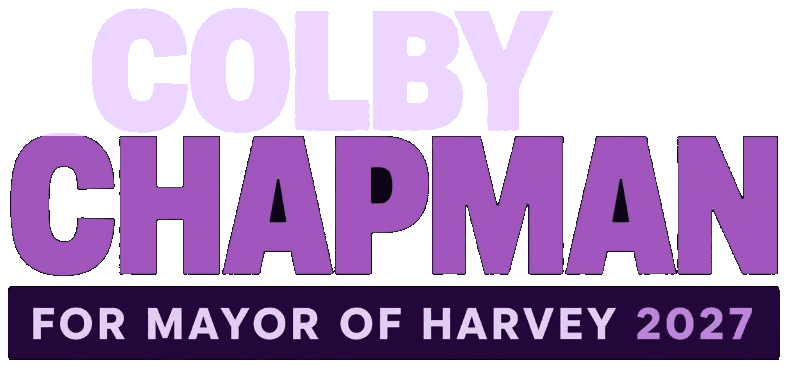 Colby Chapman for Mayor of Harvey 2027